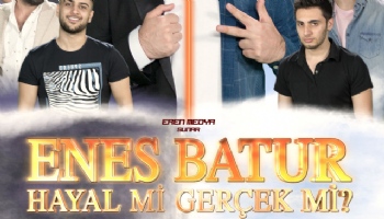 ENES BATUR HAYAL Mİ GERÇEK Mİ?