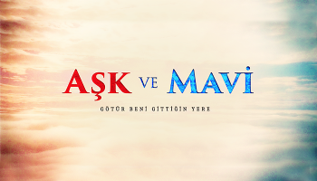 AŞK VE MAVİ